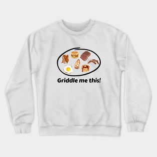 Griddle me this! Crewneck Sweatshirt